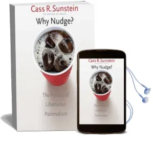 Why Nudge?: The Politics of Libertarian Paternalism Audiobook download free by Cass R. Sunstein