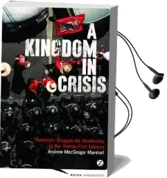 A Kingdom in Crisis: Thailand'S Struggle for Democracy in the Twenty-First Century Audiobook download free by Andrew Macgregor Marshall