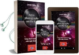 Astrophotography on the go: Using Short Exposures With Light Mounts Audiobook download free by Joseph Ashley
