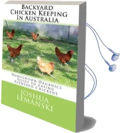 Backyard Chicken Keeping in Australia: Homegrown Organics Guide to Backyard Chicken Keeping in Australia Audiobook download free by Joshua Adam Lemanski