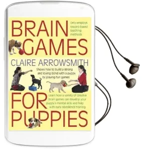 Brain Games for Puppies: Shows how to Build a Stong and Loving Bond With a Puppy by Playing fun Games Audiobook download free by Claire Arrowsmith