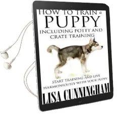 How to Train a Puppy Including Potty and Crate Training: Start Training and Live Harmoniously With Your Puppy Audiobook download free by Lisa Cunningham