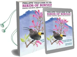 Phillipps' Field Guide to the Birds of Borneo: Sabah, Sarawak, Brunei, and Kalimantan - Fully Revised Third Edition Audiobook download free by Quentin Phillipps