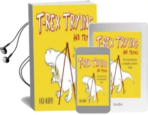 T-Rex Trying and Trying: The Unfortunate Trials of a Modernprehistoric Family Audiobook download free by Hugh Murphy