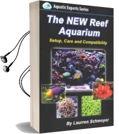 The new Reef Aquarium: Setup, Care and Compatibility (+ Free Bonus Material) Audiobook download free by Mr Laurren J Schmoyer