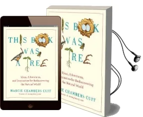 This Book was a Tree: Ideas, Adventures, and Inspiration for Rediscovering the Natural World Audiobook download free by Marcie Chambers Cuff