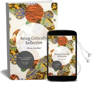 Being Critically Reflective: Engaging in Holistic Practice Audiobook download free by Fiona Gardner