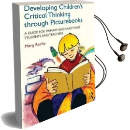 Developing Children'S Critical Thinking Through Picturebooks: A Guide for Primary and Early Years Students and Teachers Audiobook download free by Mary Roche