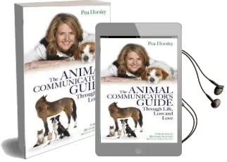 The Animal Communicator'S Guide Through Life, Loss and Love Audiobook download free by Pea Horsley