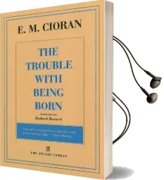 The Trouble With Being Born Audiobook download free by E M Cioran