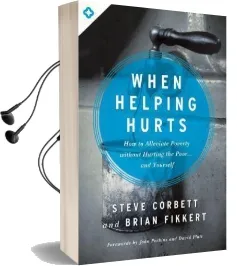 When Helping Hurts: How to Alleviate Poverty Without Hurting the Poor... and Yourself Audiobook download free by Steve Corbett