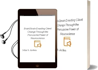 Brain2Brain: Enacting Client Change Through the Persuasive Power of Neuroscience Audiobook download free by John B. Arden