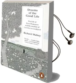Dreams of the Good Life: The Life of Flora Thompson and the Creation of Lark Rise to Candleford Audiobook download free by Richard Mabey