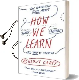 How we Learn: The Surprising Truth About When, Where, and why it Happens Audiobook download free by Benedict Carey