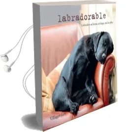 Labradorable: Labradors at Home, at Large, and at Play Audiobook download free by Villager Jim