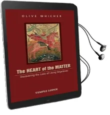 The Heart of the Matter: Discovering the Laws of Living Organisms Audiobook download free by Olive Whicher