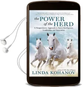 The Power of the Herd: A Nonpredatory Approach to Social Intelligence, Leadership, and Innovation Audiobook download free by Linda Kohanov
