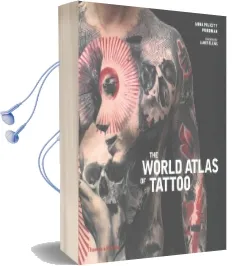 The World Atlas of Tattoo Audiobook download free by Anna Felicity Friedman