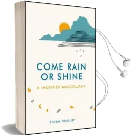 Come Rain or Shine: A Weather Miscellany Audiobook download free by Storm Dunlop