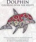 Audiobook Dolphin Coloring Book for Adults: An Adult Coloring Book of Dolphins Featuring 40 Dolphin Designs in a Variety of Patterns author Adult Coloring World