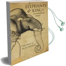 Elephants and Kings: An Environmental History Audiobook download free by Thomas R. Trautmann