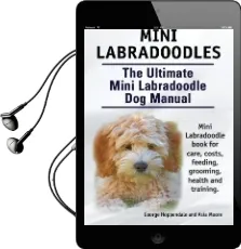 Mini Labradoodles. the Ultimate Mini Labradoodle dog Manual. Miniature Labradoodle Book for Care, Costs, Feeding, Grooming, Health and Training. Audiobook download free by George Hoppendale