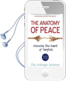 The Anatomy of Peace: Resolving the Heart of Conflict Audiobook download free by The Arbinger Institute