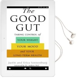 The Good gut: Taking Control of Your Weight, Your Mood, and Your Long Term Health Audiobook download free by Justin Sonnenburg