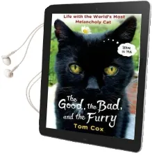 The Good, the Bad, and the Furry: Life With the World'S Most Melancholy cat Audiobook download free by Tom Cox