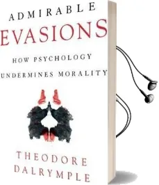 Admirable Evasions: How Psychology Undermines Morality Audiobook download free by Theodore Dalrymple