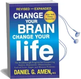 Change Your Brain, Change Your Life: The Breakthrough Program for Conquering Anxiety, Depression, Obsessiveness, Lack of Focus, Anger, and Memory Problems Audiobook download free by Dr Daniel G Amen
