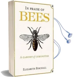 In Praise of Bees: A Cabinet of Curiosities Audiobook download free by Elizabeth Birchall