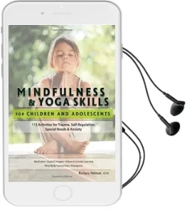 Mindfulness & Yoga Skills for Children and Adolescents: 115 Activities for Trauma, Self-Regulation, Special Needs & Anxiety Audiobook download free by Barbara Neiman