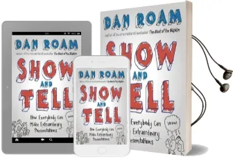 Show and Tell: How Everybody can Make Extraordinary Presentations Audiobook download free by Dan Roam