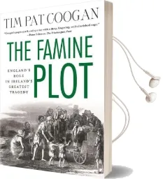 The Famine Plot: England'S Role in Ireland'S Greatest Tragedy Audiobook download free by Tim Pat Coogan