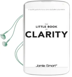 The Little Book of Clarity: A Quick Guide to Focus and Declutter Your Mind Audiobook download free by Jamie Smart