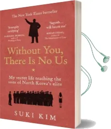 Without You, There is no us: My Secret Life Teaching the Sons of North Korea'S Elite Audiobook download free by Suki Kim