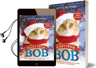 A Gift From bob: How a Street cat Helped one man Learn the Meaning of Christmas Audiobook download free by James Bowen