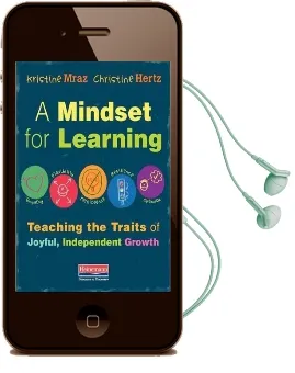 A Mindset for Learning: Teaching the Traits of Joyful, Independent Growth Audiobook download free by Kristine Mraz
