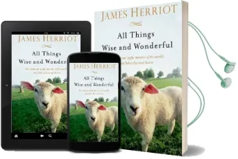 All Things Wise and Wonderful: The Warm and Joyful Memoirs of the World'S Most Beloved Animal Doctor Audiobook download free by James Herriot