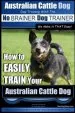 Audiobook Australian Cattle dog dog Training With the no Brainer dog Trainer we Make it That Easy!: How to Easily Train Your Australian Cattle dog author Mr Paul Allen Pearce