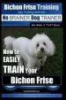 Audiobook Bichon Frise Training dog Training With the no Brainer dog Trainer we Make it That Easy!: How to Easily Train Your Bichon Frise author Mr Paul Allen Pearce