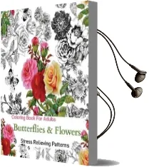 Butterflies and Flowers: Coloring Books for Grownups Featuring Stress Relieving Patterns Audiobook download free by Adult Coloring Books