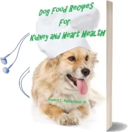 Dog Food Recipes for Kidney and Heart Health Audiobook download free by Rupert C Robertson Iii