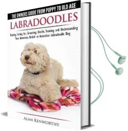 Labradoodles - the Owners Guide From Puppy to old age for Your American, British or Australian Labradoodle dog Audiobook download free by Alan Kenworthy