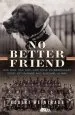 Audiobook No Better Friend: One Man, one Dog, and Their Extraordinary Story of Courage and Survival in Wwii author Robert Weintraub