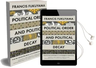 Political Order and Political Decay: From the Industrial Revolution to the Globalisation of Democracy Audiobook download free by Francis Fukuyama
