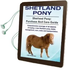 Shetland Pony. Shetland Pony: Purchase and Care Guide. Comprehensive Coverage of all Aspects of Buying a new Shetland Pony, Stable Management, Care, Costs and Transportation. Audiobook download free by Rollins College Julie Anderson