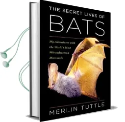 The Secret Lives of Bats: My Adventures With the World'S Most Misunderstood Mammals Audiobook download free by Merlin Tuttle