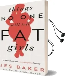 Things no one Will Tell fat Girls: A Handbook for Unapologetic Living Audiobook download free by Jes Baker